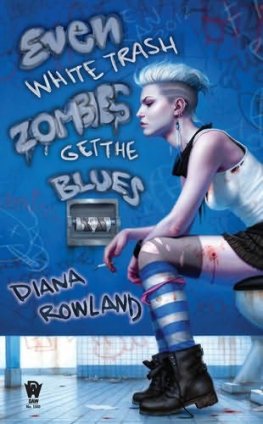 Diana Rowland - Even White Trash Zombies Get the Blues