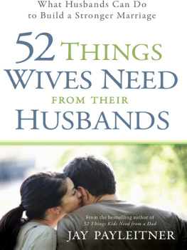 Jay Payleitner - 52 Things Wives Need from Their Husbands. What Husbands Can Do to Build a Stronger Marriage