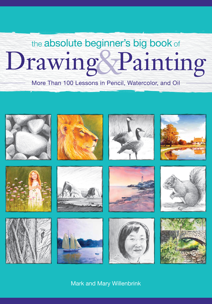 The Absolute Beginners Big Book of Drawing and Painting More Than 100 Lessons in Pencil Watercolor and Oil - image 1