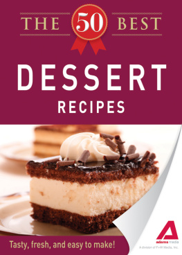 Editors of Adams Media The 50 Best Dessert Recipes. Tasty, Fresh, and Easy to Make!