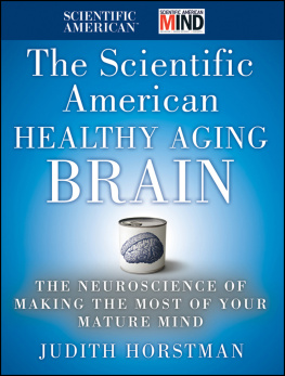 Judith Horstman - AARP the Scientific American Healthy Aging Brain. The Neuroscience of Making the Most of Your Mature Mind