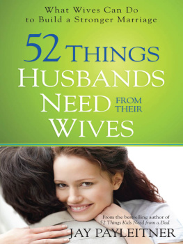 Jay Payleitner 52 Things Husbands Need from Their Wives. What Wives Can Do to Build a Stronger Marriage