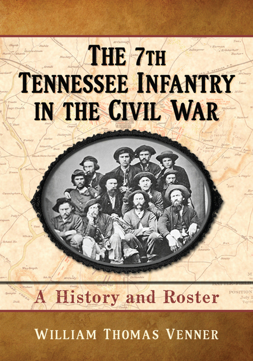 The 7th Tennessee Infantry in the Civil War A History and Roster - image 1