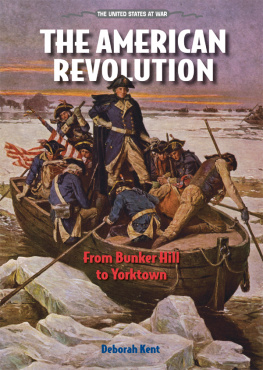 Deborah Kent - The American Revolution. From Bunker Hill to Yorktown