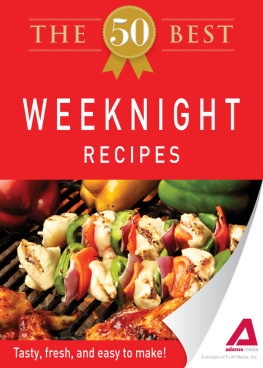 Editors of Adams Media - The 50 Best Weeknight Recipes. Tasty, Fresh, and Easy to Make!