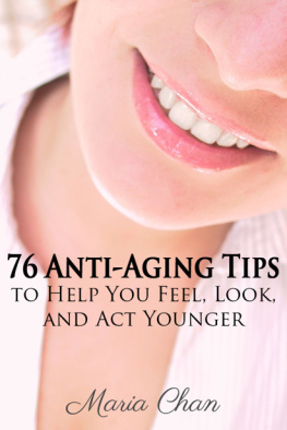 Maria Chan - 76 Anti-Aging Tips. To Help You Feel, Look, and Act Younger