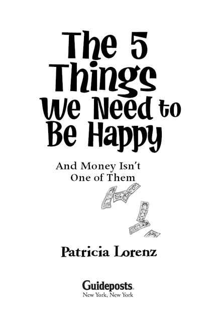 The 5 Things We Need to Be Happy ISBN-13 978-0-8249-4766-8 Published by - photo 2