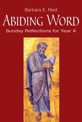 Barbara E. Reid - Abiding Word. Sunday Reflections Year A