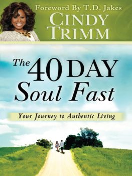 Dr. Cindy Trimm The 40 Day Soul Fast. Your Journey to Authentic Living