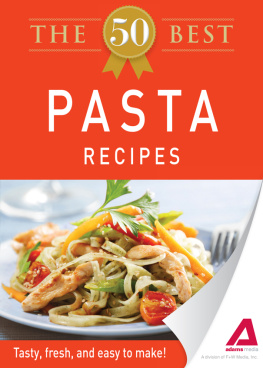 Editors of Adams Media The 50 Best Pasta Recipes. Tasty, Fresh, and Easy to Make!