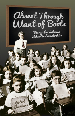 Robert Elverstone Absent Through Want of Boots. Diary of a Victorian School in Leicestershire