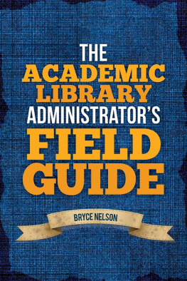 Bryce Nelson The Academic Library Administrators Field Guide