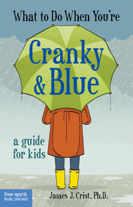 James J. Crist What to Do When Youre Cranky & Blue. A Guide for Kids