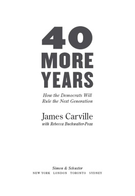 James Carville - 40 More Years. How the Democrats Will Rule the Next Generation