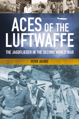 Peter Jacobs Aces of the Luftwaffe. The Jagdflieger in the Second World War