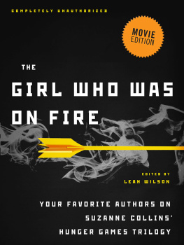 Leah WilsonAdrienne KressCara Lockwood et al.Perseus The Girl Who Was on Fire. Your Favorite Authors on Suzanne Collins Hunger Games Series