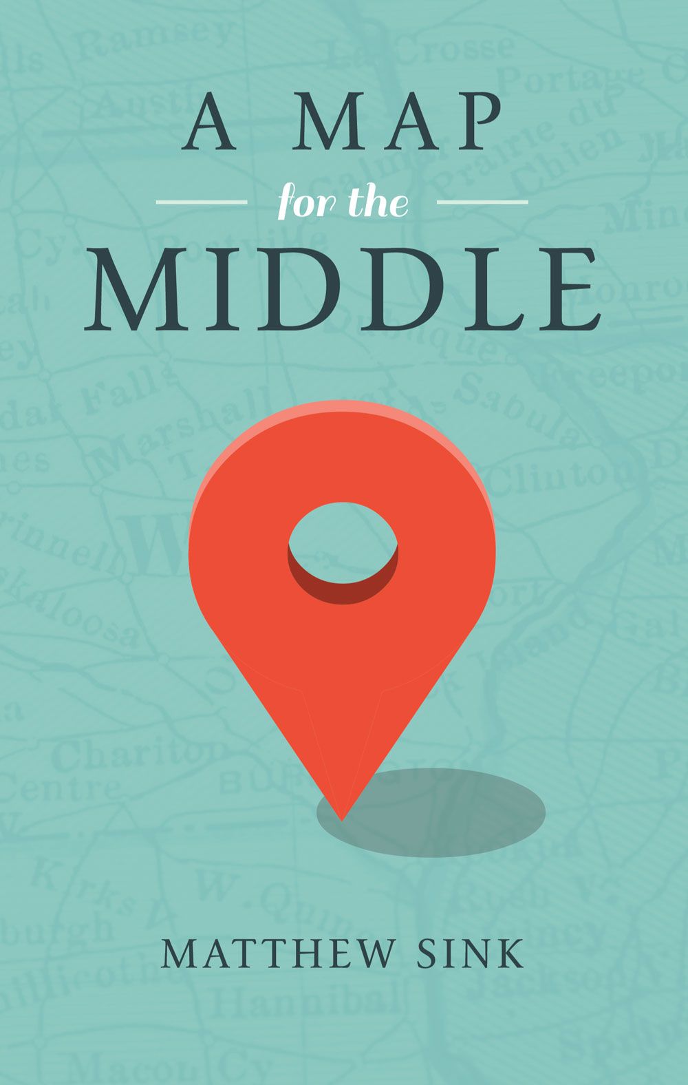 A MAP FOR THE MIDDLE 2013 by Matthew Sink All rights reserved Printed in the - photo 1