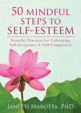 Janetti Marotta - 50 Mindful Steps to Self-Esteem. Everyday Practices for Cultivating Self-Acceptance and Self-Compassion