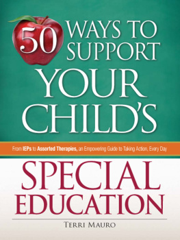 Terri Mauro - 50 Ways to Support Your Childs Special Education. From Ieps to Assorted Therapies, An Empowering Guide to Taking Action, Every Day