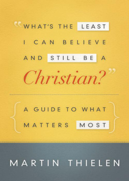 Martin Thielen - Whats the Least I Can Believe and Still Be a Christian?: A Guide to What Matters Most