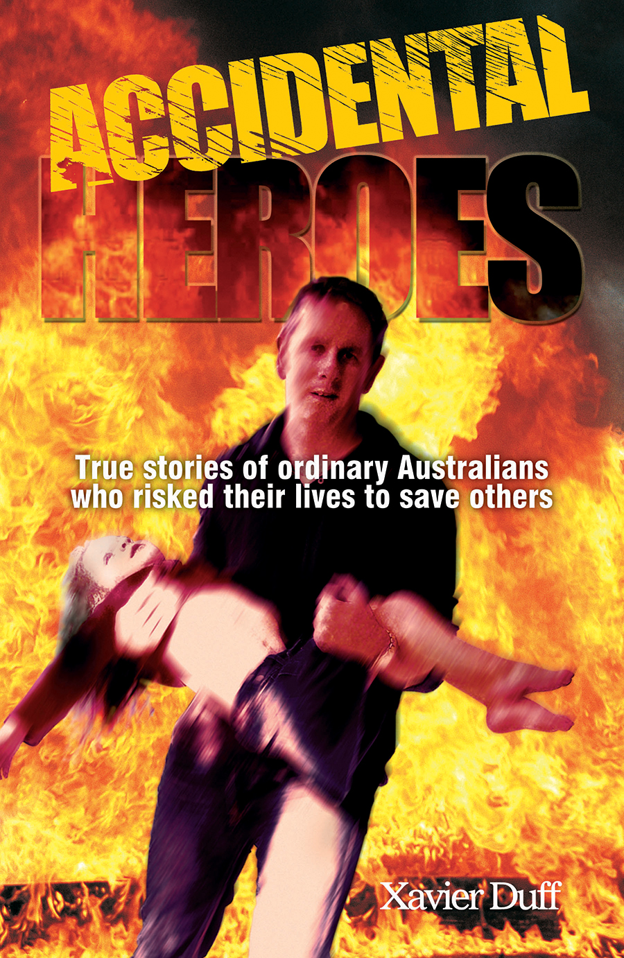 Accidental Heroes True stories of ordinary Australians who risked their lives - photo 1