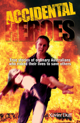 Xavier Duff Accidental Heroes. True Stories of Ordinary Australians Who Risked Their Lives to Save Others