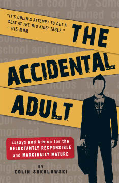 The Accidental Adult Essays and Advice for the Reluctantly Responsible and Marginally Mature - image 1