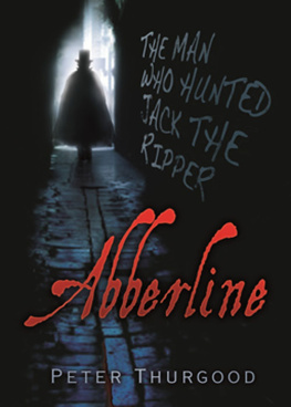 Peter Thurgood - Abberline. The Man Who Hunted Jack the Ripper