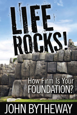 John Bytheway Life Rocks!. How Firm Is Your Foundation?