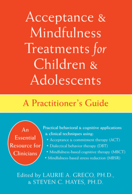 Laurie Greco - Acceptance and Mindfulness Treatments for Children and Adolescents. A Practitioners Guide