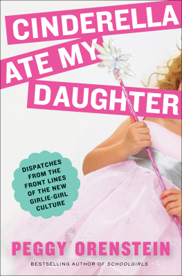 Peggy Orenstein Cinderella Ate My Daughter: Dispatches from the Front Lines of the New Girlie-Girl Culture