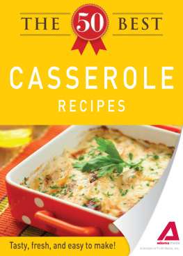 Editors of Adams Media - The 50 Best Casserole Recipes. Tasty, Fresh, and Easy to Make!