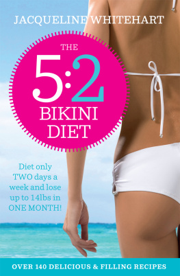 Jacqueline Whitehart - The 5:2 Bikini Diet. Over 140 Delicious Recipes That Will Help You Lose Weight, Fast! Includes Weekly...