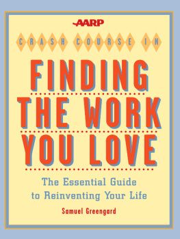 Samuel Greengard AARP® Crash Course in Finding the Work You Love. The Essential Guide to Reinventing Your Life