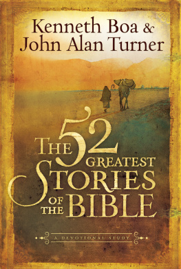 Kenneth Boa - The 52 Greatest Stories of the Bible. A Devotional Study