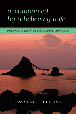 Raymond F. Collins Accompanied by a Believing Wife. Ministry & Celibacy in the Earliest Christian Communities