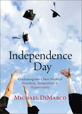 Michael DiMarco - Independence Day. Graduating into a New World of Freedom, Temptation, and Opportunity