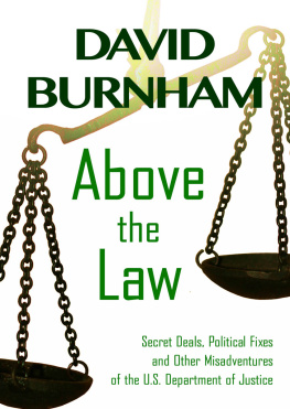 David Burnham Above the Law. Secret Deals, Political Fixes and Other Misadventures of the U.S. Department of...