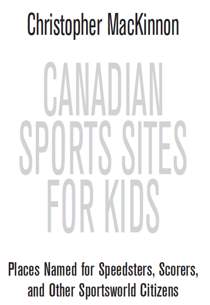 Canadian Sports Sites for Kids Places Named for Speedsters Scorers and Other Sportsworld Citizens - image 2