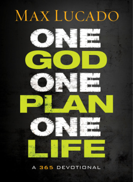 Max Lucado - One God, One Plan, One Life. A 365 Devotional