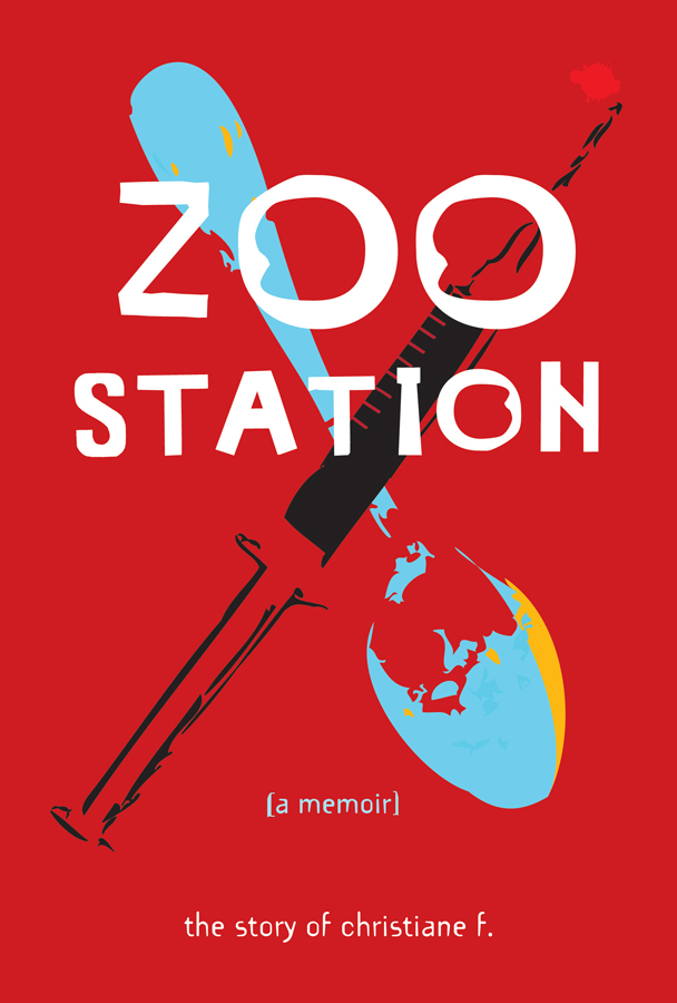 Zoo Station The Story of Christiane F by Christiane F 2013 by Zest Books LLC - photo 3