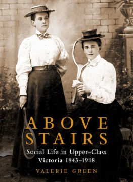 Valerie Green - Above Stairs. Social Life in Upper-Class Victoria 1843&#8211;1918