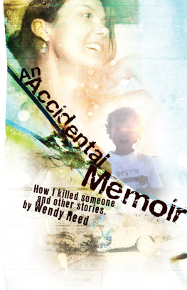 Wendy Reed - An Accidental Memoir. How I Killed Someone and Other Stories