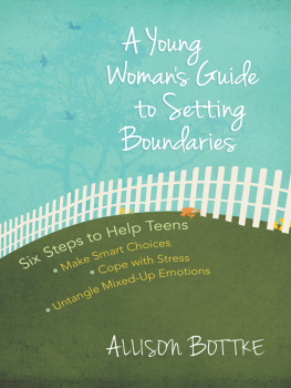 Allison Bottke - A Young Womans Guide to Setting Boundaries. Six Steps to Help Teens *Make Smart Choices *Cope with Stress * Untangle...