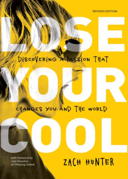 Zach Hunter - Lose Your Cool, Revised and Expanded Edition. Discovering a Passion that Changes You and the World