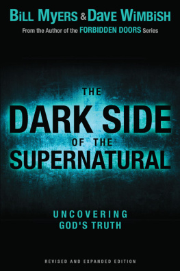 Bill Myers - The Dark Side of the Supernatural, Revised and Expanded Edition. What Is of God and What Isnt