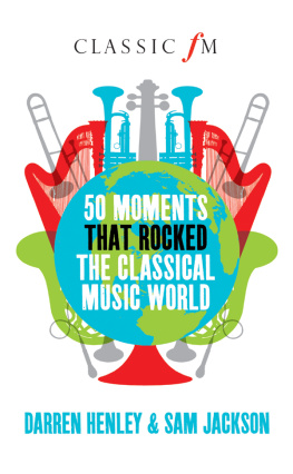 Darren Henley - 50 Moments that Rocked the Classical Music World