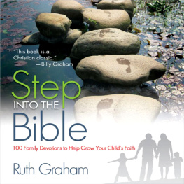 Ruth Graham Step into the Bible. 100 Family Devotions to Help Grow Your Childs Faith