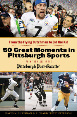 David M. Shribman 50 Great Moments in Pittsburgh Sports. From the Flying Dutchman to Sid the Kid