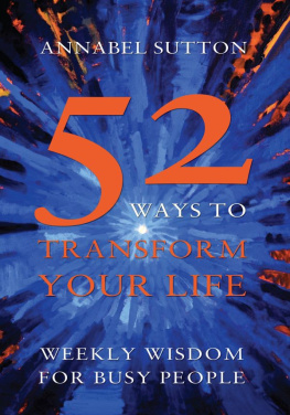 Annabel Sutton - 52 Ways to Transform Your Life. Weekly Wisdom for Busy People